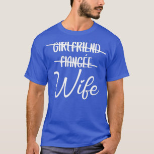 Girlfriend Fiance Wife Just Married Wifey T-Shirt
