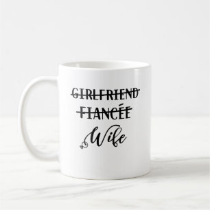 Girlfriend Fiancee Wife, Funny Just Married Coffee Mug