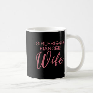 Girlfriend Fiancée Wife, Wedding, Just Married, Ma Coffee Mug