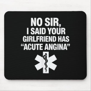 Girlfriend Has Acute Angina Funny Paramedic Humour Mouse Pad