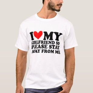 Girlfriend So Please Stay Away From Me T-Shirt
