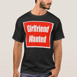 Girlfriend Wanted T-Shirt
