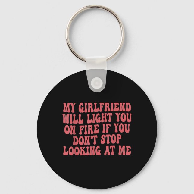 Girlfriend Will Light On Fire Funny Relationship Key Ring (Front)
