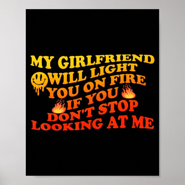 Girlfriend Will Light On Fire If Dont Stop Looking Poster (Front)