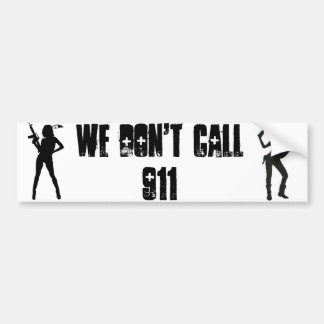 GirlGun WE DON'T CALL 911 Bumper Sticker