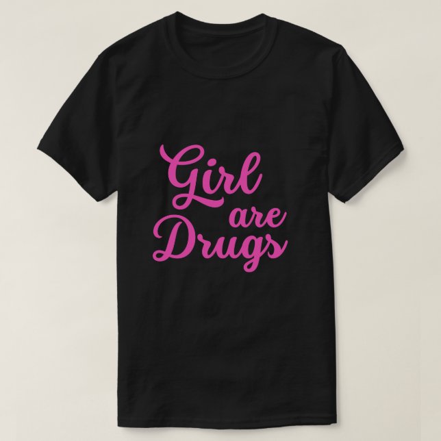 girls are drugs shirt (Design Front)