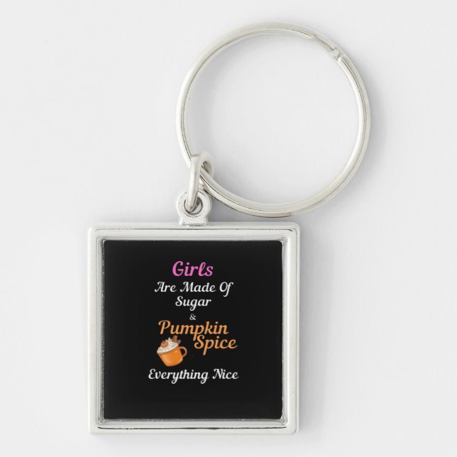 Girls Are Made Of Sugar Pumpkin Spice Everything N Key Ring (Front)