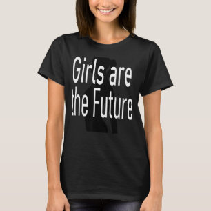 Girls are the Future Feminist Equal Rights for Wom T-Shirt
