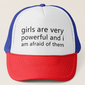 girls are very powerful and i am afraid of them trucker hat