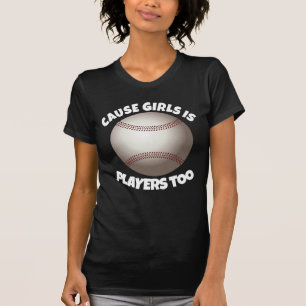 GIRLS BASEBALL T-SHIRTS, PLAYERS TOO T-Shirt