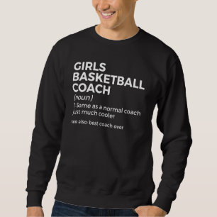 Girls Basketball Coach Definition Best Coach Ever Sweatshirt