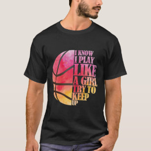 Girls Basketball Gift- Play Like a Girl T-Shirt