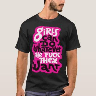 Girls Can Do Whatever The They Want T-Shirt