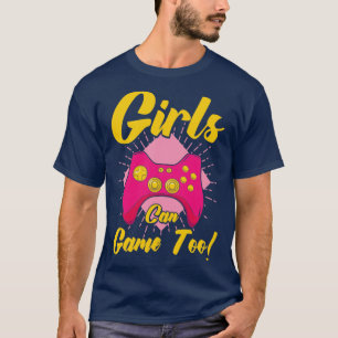 Girls Can Game Too Gaming Gamer Video Games3 T-Shirt