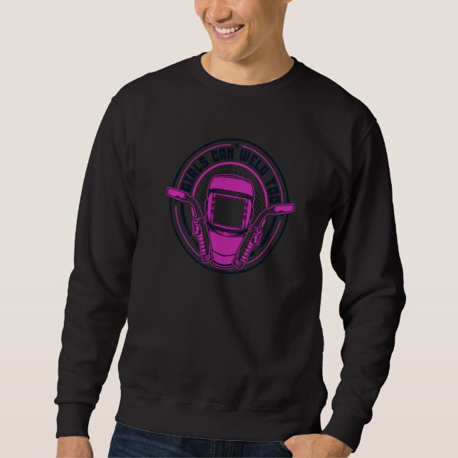 Girls Can Weld Too Mig Rig Inspector Tig Tack Weld Sweatshirt (Front)