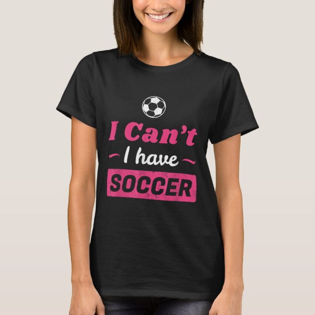Girls Can't I Have Soccer Shirt  (Front)
