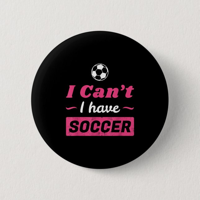 Girls Can't I Have Soccer Shirt  6 Cm Round Badge (Front)