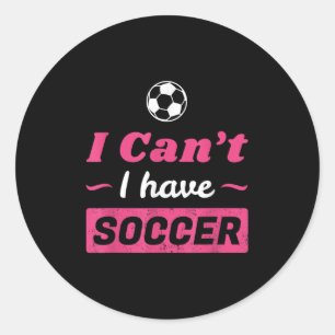 Girls Can't I Have Soccer Shirt  Classic Round Sticker
