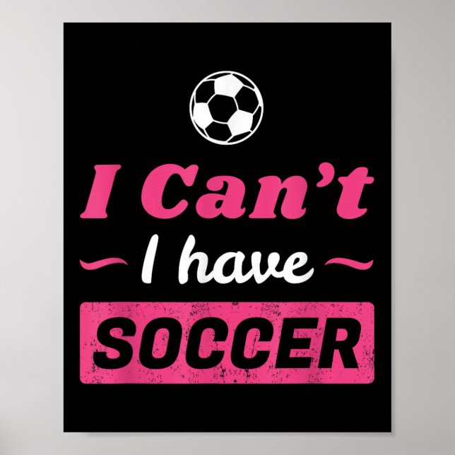 Girls Can't I Have Soccer Shirt  Poster (Front)
