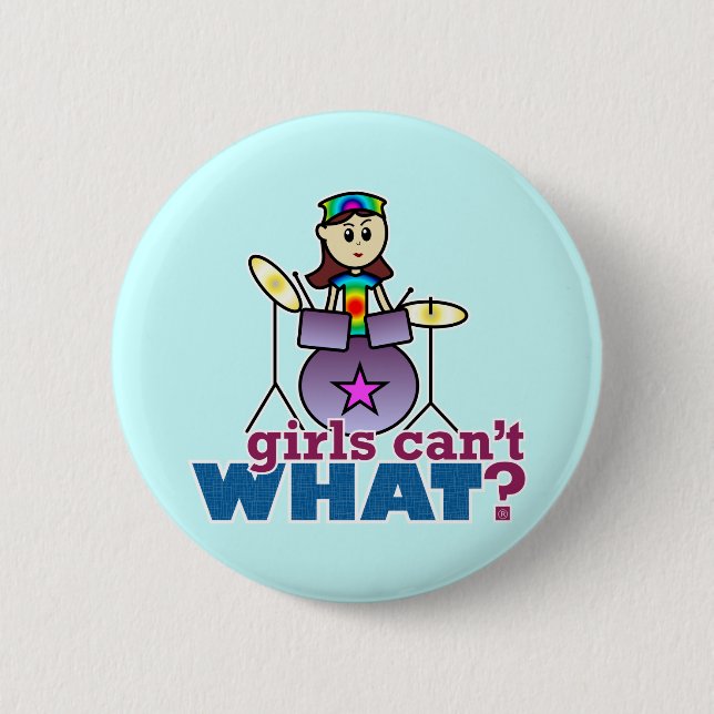Girls Can't WHAT? Drummer 6 Cm Round Badge (Front)
