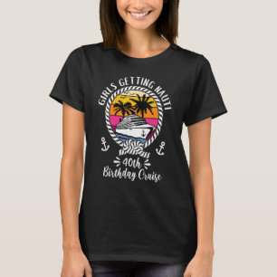 Girls Cruise Girls Getting Nauti 40th Birthday Cru T-Shirt