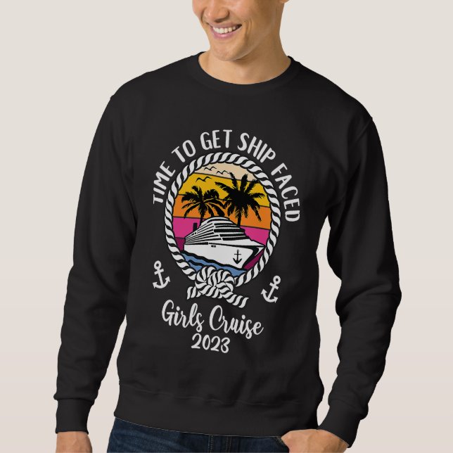 Girls Cruise Squad 2023 Vacay Time To Get Ship Fac Sweatshirt (Front)
