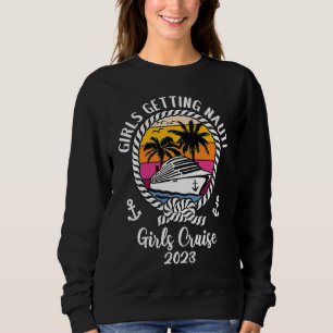 Girls Cruise Squad Girls Trip 2023 Girls Getting N Sweatshirt