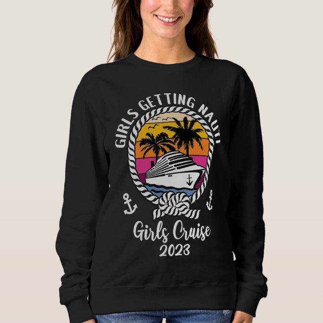 Girls Cruise Squad Girls Trip 2023 Girls Getting N Sweatshirt (Front)