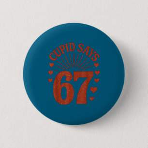 Girls Cupid Says 67 Six Seven 6 Cm Round Badge