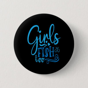 Girls Fish Too Angling Hunting Fishing 6 Cm Round Badge