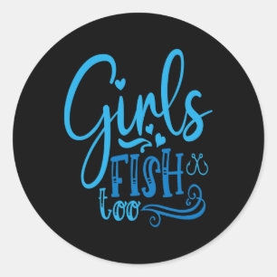 Girls Fish Too Angling Hunting Fishing  Classic Round Sticker