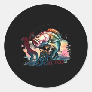 Girls Fish Too Fishing Large Mouth B Graphic Fishe Classic Round Sticker