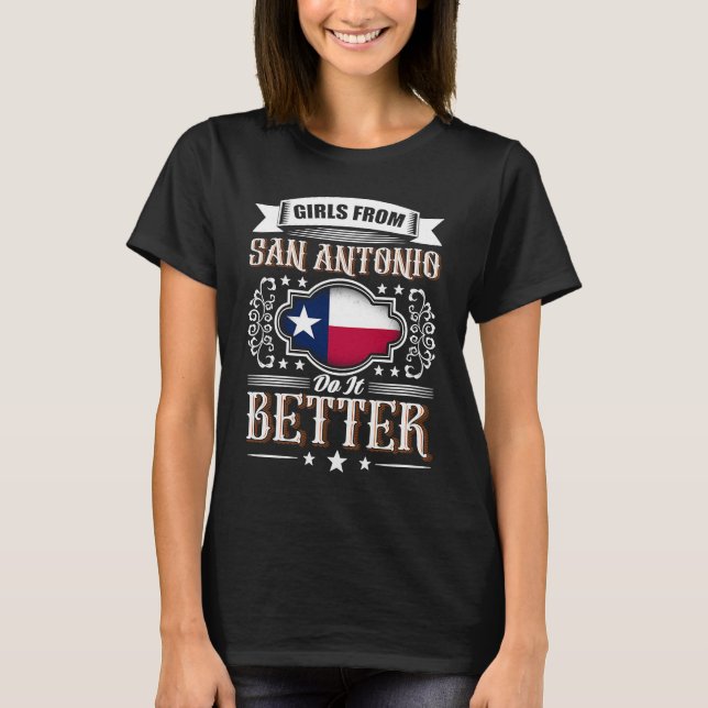 Girls from SAN ANTONIO do it better Texas flag T-Shirt (Front)
