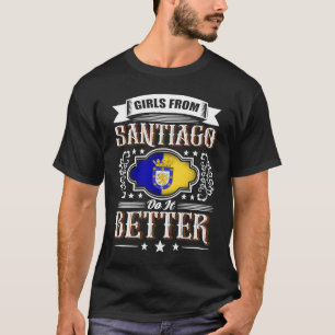 Girls from SANTIAGO DE CHILE do it better T-Shirt