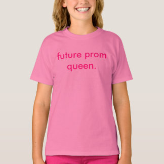 girl's future prom queen tee. T-Shirt