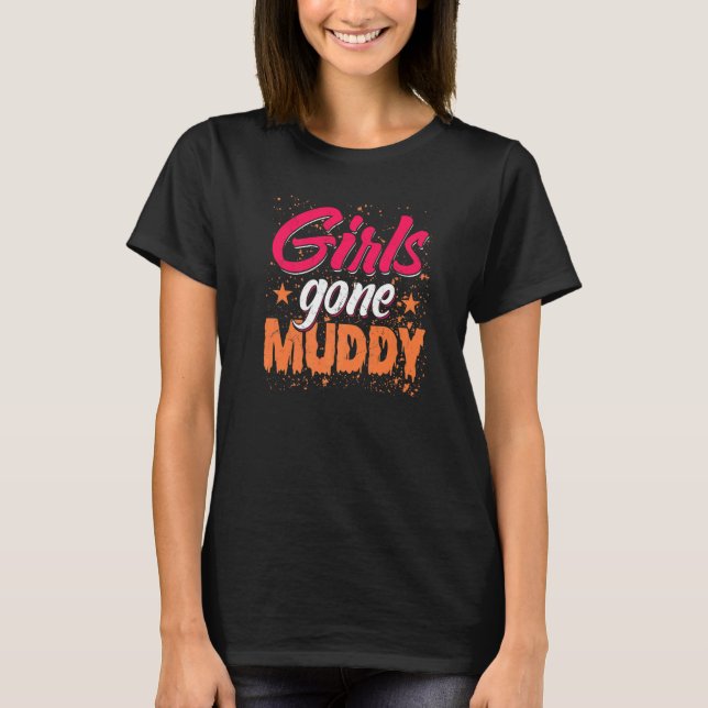 Girls Gone Muddy  Mud Running Muddy Quad Biker T-Shirt (Front)
