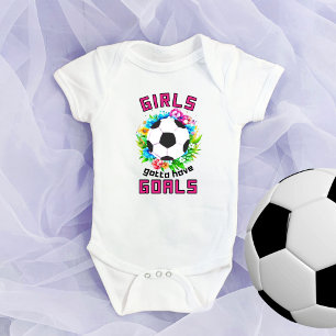 Girls Gotta Have Goals	Soccer Baby Girl Bodysuits