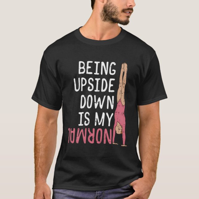 Girls Gymnast Being Upside Down Is My Normal Gift T-Shirt (Front)