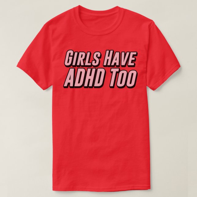 Girls Have ADHD Too 2 T-Shirt (Design Front)