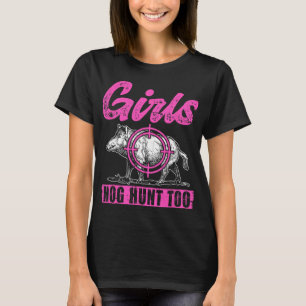 Girls Hog Hunt Too Hunting Women Boar Pig Hunter T-Shirt