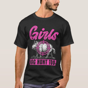 Girls Hog Hunt Too Hunting Women Boar Pig Hunter T-Shirt
