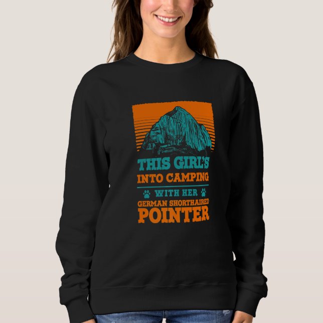 Girls Into Camping With Her German Shorthaired Poi Sweatshirt (Front)
