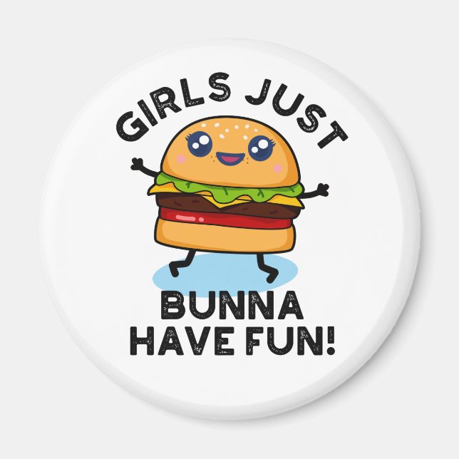 Girls Just Bunna Have Fun Funny Burger Pun Magnet (Front)