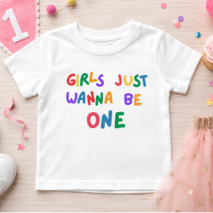 Girls Just Wanna Be One Colourful 1st Birthday Baby T-Shirt