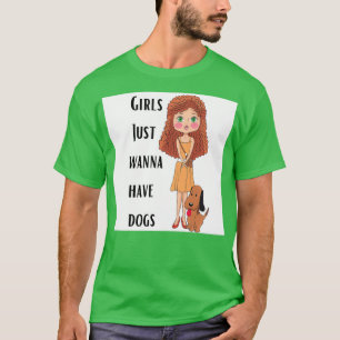 Girls Just Wanna Have Dogs 2 T-Shirt