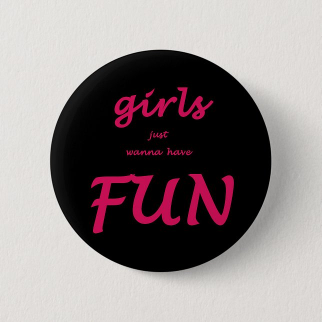 girls just wanna have fun 6 cm round badge (Front)