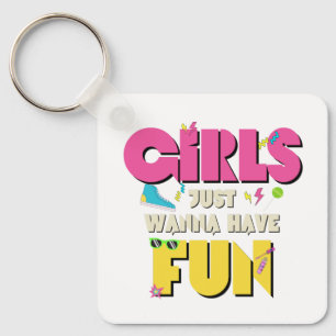 Girls Just Wanna Have Fun 80s Nostalgia Key Ring
