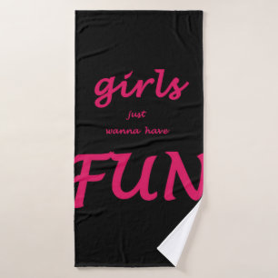 girls just wanna have fun bath towel