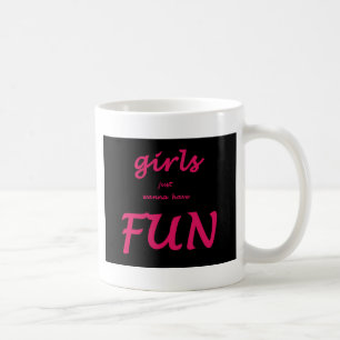 girls just wanna have fun coffee mug