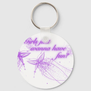 Girls Just Wanna Have Fun! Key Ring